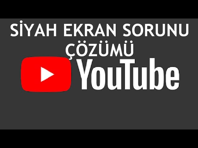 YouTube Siyah Ekran Sorunu ve Çözümü